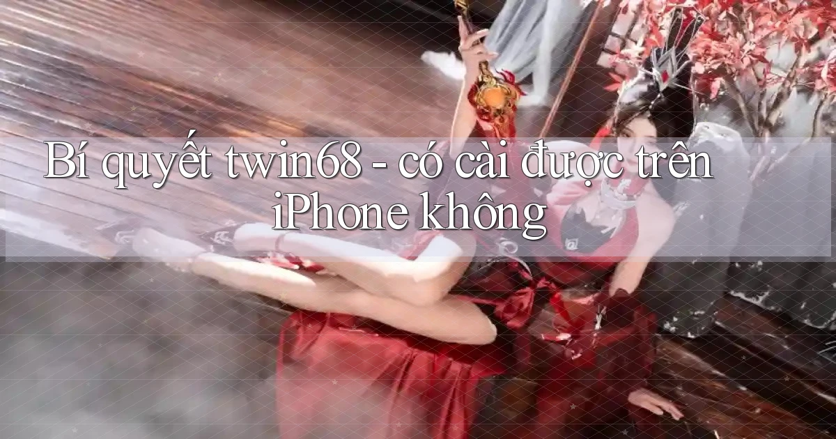 Bí quyết twin68   có cài được trên iPhone không