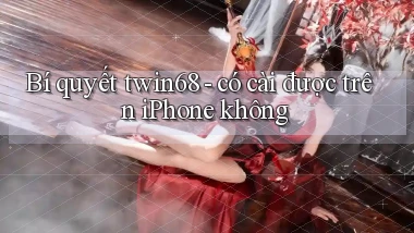 Bí quyết twin68   có cài được trên iPhone không