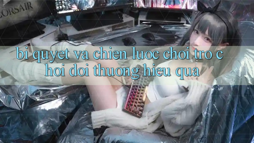 Bí quyết Và Chiến lược Chơi Trò chơi Đổi Thưởng Hiệu Quả