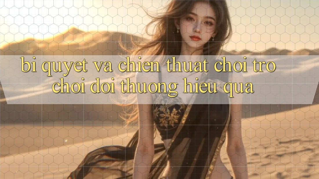 Bí quyết Và Chiến Thuật Chơi Trò chơi Đổi Thưởng Hiệu Quả