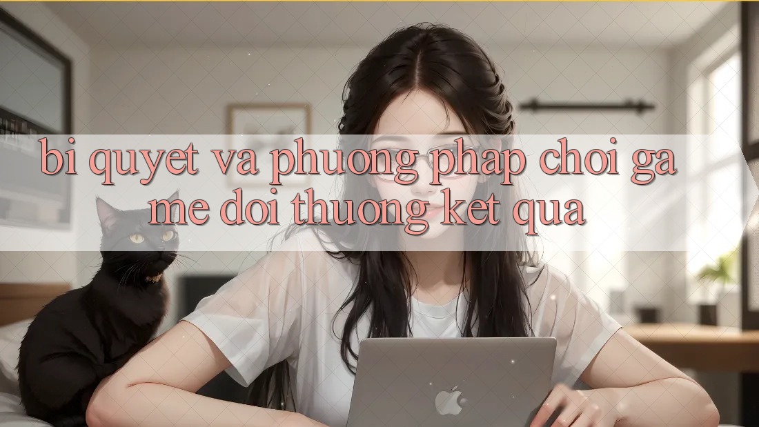 Bí quyết Và Phương pháp Chơi Game Đổi Thưởng Kết quả Bí quyết Và Phương pháp Chơi Game Đổi Thưởng Kết quả