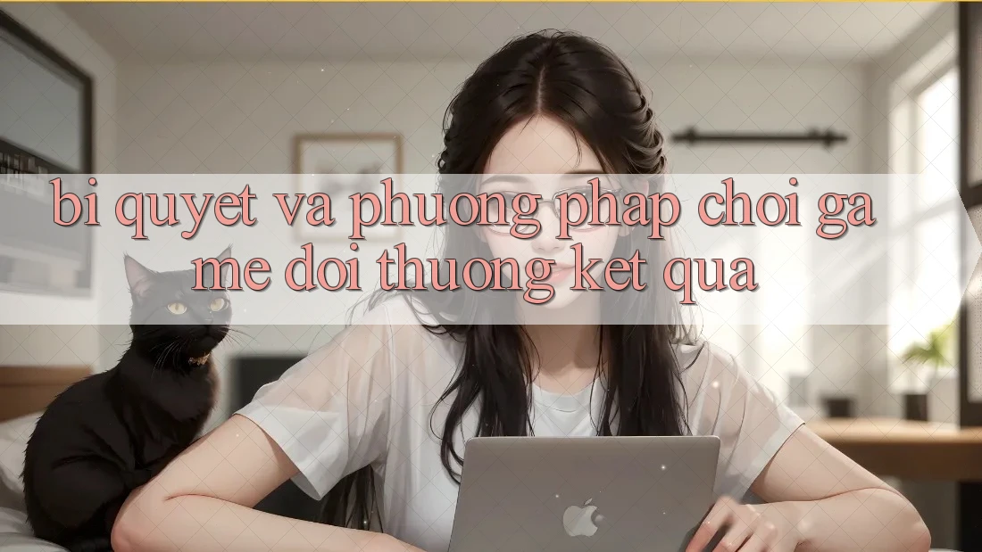 Bí quyết Và Phương pháp Chơi Game Đổi Thưởng Kết quả