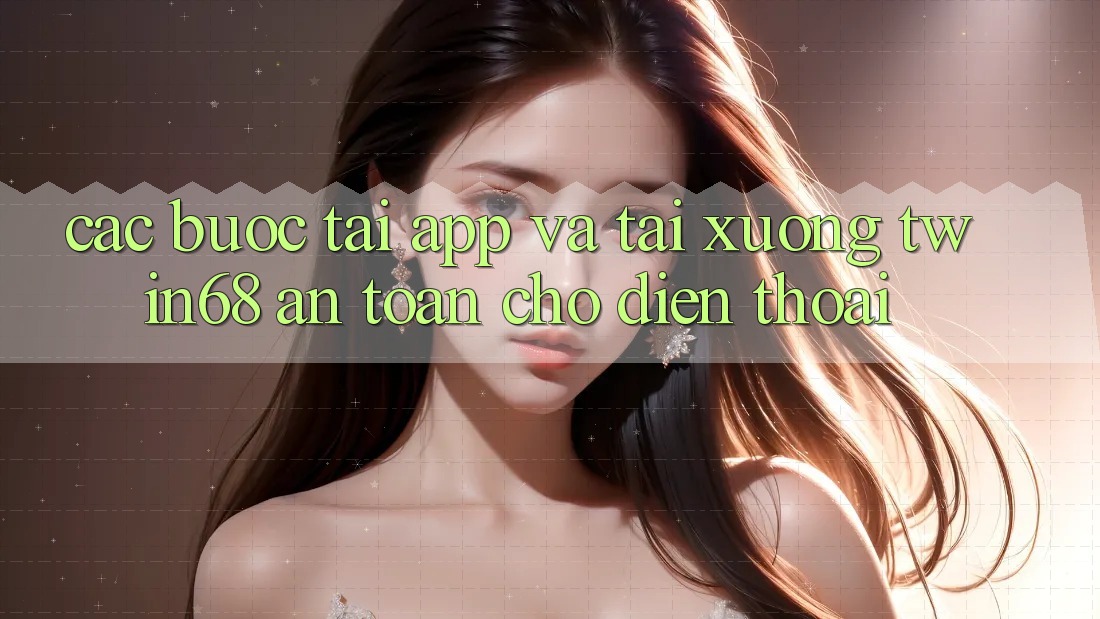 Các bước Tải App Và Tải xuống twin68 An Toàn Cho Điện Thoại Các bước Tải App Và Tải xuống twin68 An Toàn Cho Điện Thoại