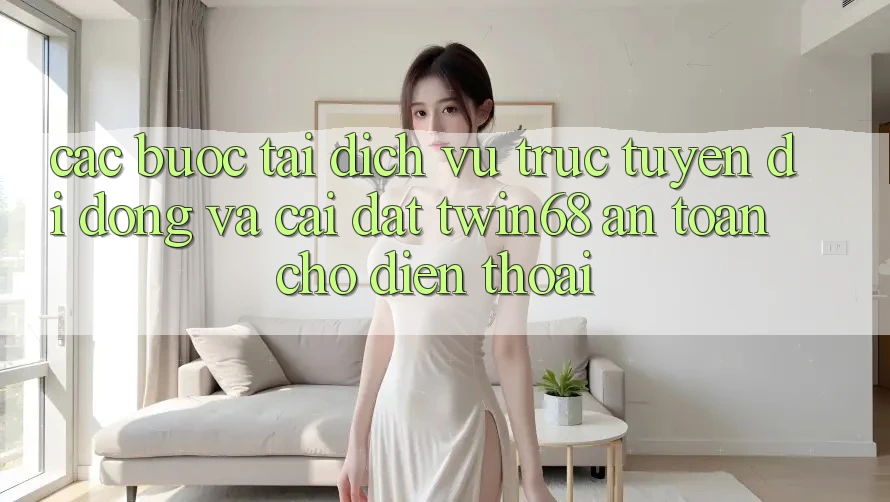 Các bước Tải Dịch vụ trực tuyến di động Và Cài Đặt twin68 An Toàn Cho Điện Thoại Các bước Tải Dịch vụ trực tuyến di động Và Cài Đặt twin68 An Toàn Cho Điện Thoại