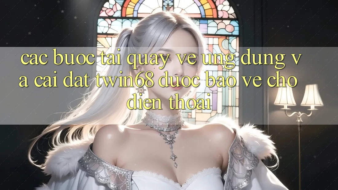 Các bước Tải quay về Ứng dụng Và Cài Đặt twin68 Được bảo vệ Cho Điện Thoại Các bước Tải quay về Ứng dụng Và Cài Đặt twin68 Được bảo vệ Cho Điện Thoại