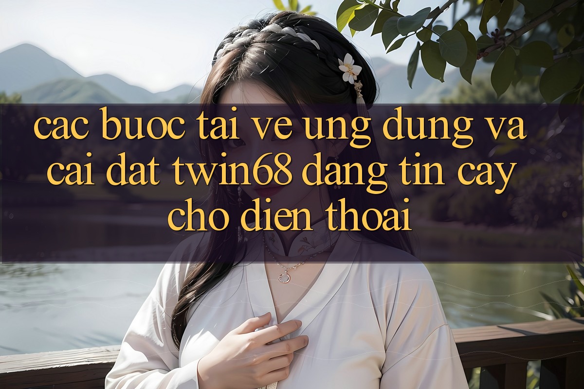 Các bước Tải về Ứng dụng Và Cài Đặt twin68 Đáng tin cậy Cho Điện Thoại Các bước Tải về Ứng dụng Và Cài Đặt twin68 Đáng tin cậy Cho Điện Thoại