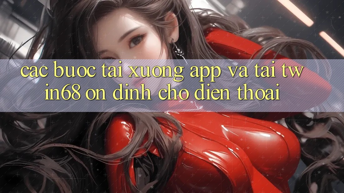 Các bước Tải xuống App Và Tải twin68 Ổn định Cho Điện Thoại Các bước Tải xuống App Và Tải twin68 Ổn định Cho Điện Thoại