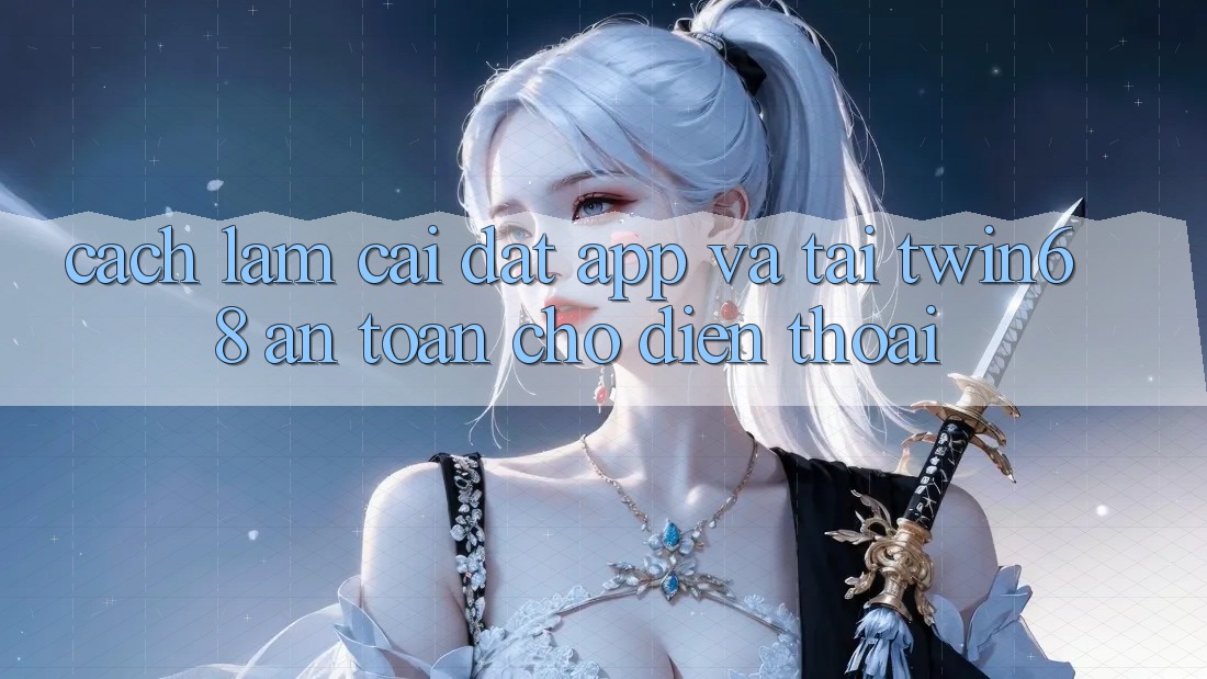 Cách làm Cài đặt App Và Tải twin68 An Toàn Cho Điện Thoại Cách làm Cài đặt App Và Tải twin68 An Toàn Cho Điện Thoại