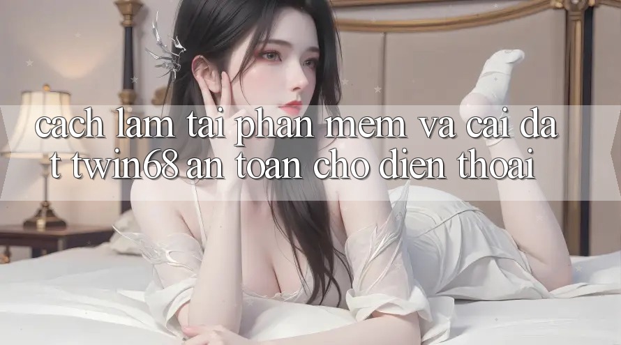 Cách làm Tải Phần mềm Và Cài Đặt twin68 An Toàn Cho Điện Thoại Cách làm Tải Phần mềm Và Cài Đặt twin68 An Toàn Cho Điện Thoại