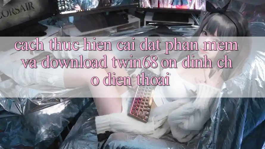 Cách thực hiện Cài đặt Phần mềm Và Download twin68 Ổn định Cho Điện Thoại Cách thực hiện Cài đặt Phần mềm Và Download twin68 Ổn định Cho Điện Thoại