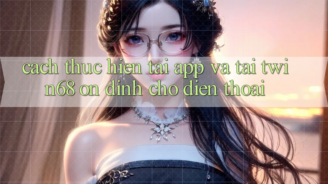 Cách thực hiện Tải App Và Tải twin68 Ổn định Cho Điện Thoại Cách thực hiện Tải App Và Tải twin68 Ổn định Cho Điện Thoại