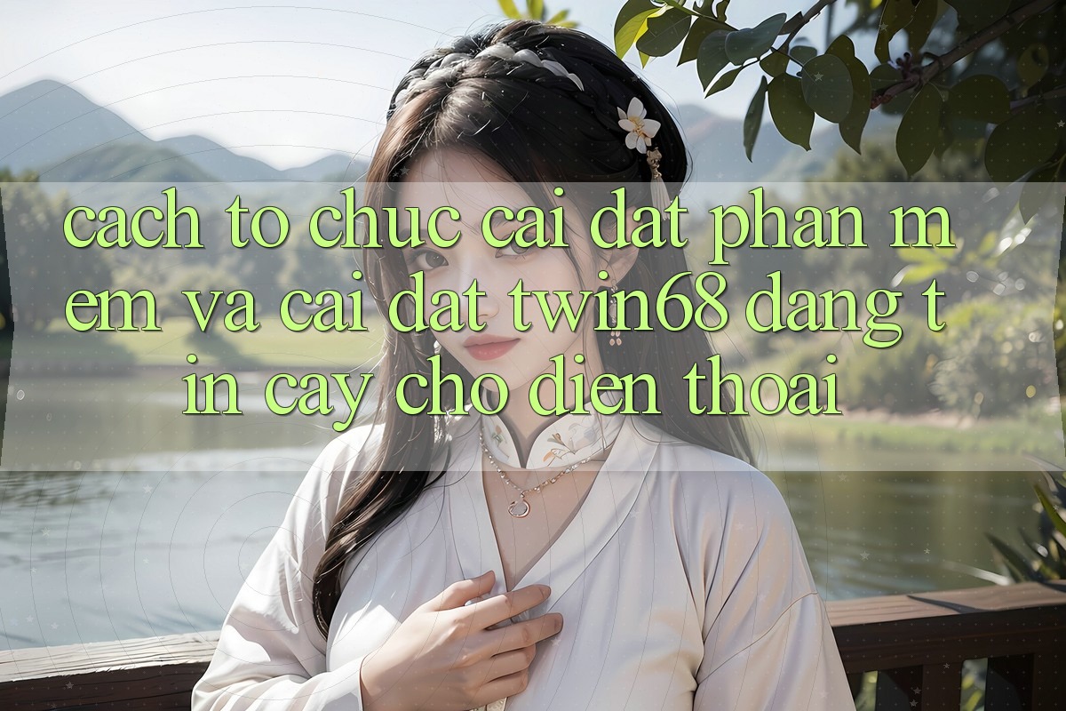 Cách tổ chức Cài đặt Phần mềm Và Cài Đặt twin68 Đáng tin cậy Cho Điện Thoại Cách tổ chức Cài đặt Phần mềm Và Cài Đặt twin68 Đáng tin cậy Cho Điện Thoại