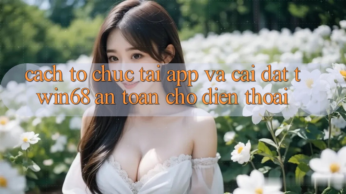 Cách tổ chức Tải App Và Cài Đặt twin68 An Toàn Cho Điện Thoại