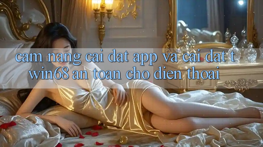 Cẩm nang Cài đặt App Và Cài Đặt twin68 An Toàn Cho Điện Thoại