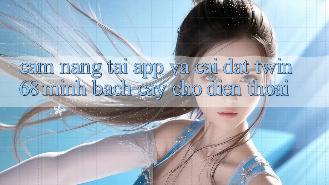 Cẩm nang Tải App Và Cài Đặt twin68 Minh bạch cậy Cho Điện Thoại Cẩm nang Tải App Và Cài Đặt twin68 Minh bạch cậy Cho Điện Thoại