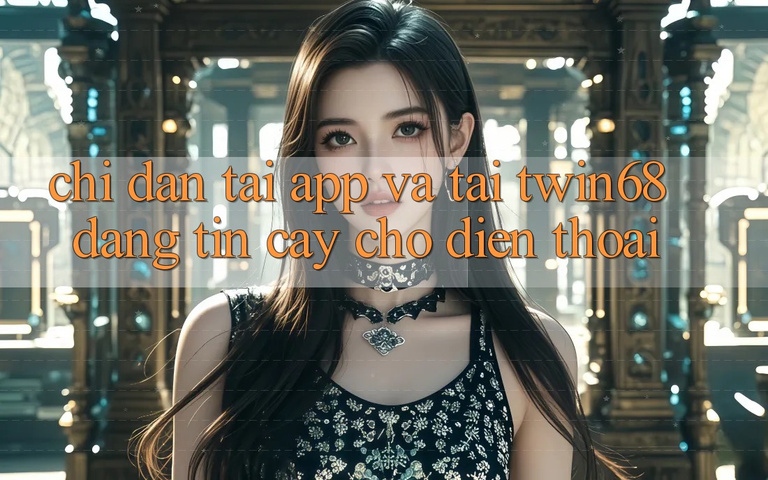 Chỉ dẫn Tải App Và Tải twin68 Đáng tin cậy Cho Điện Thoại