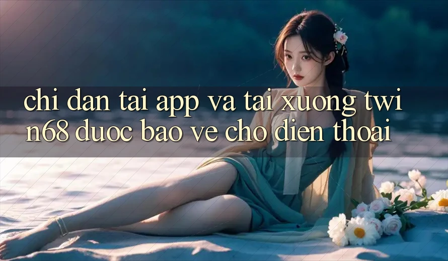 Chỉ dẫn Tải App Và Tải xuống twin68 Được bảo vệ Cho Điện Thoại Chỉ dẫn Tải App Và Tải xuống twin68 Được bảo vệ Cho Điện Thoại