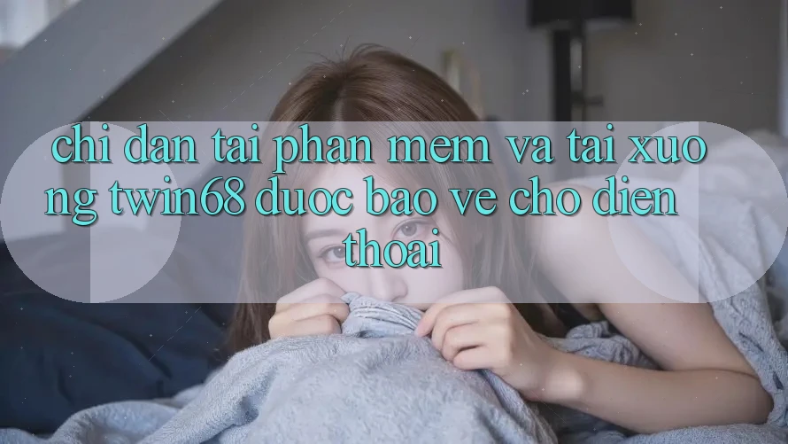 Chỉ dẫn Tải Phần mềm Và Tải xuống twin68 Được bảo vệ Cho Điện Thoại Chỉ dẫn Tải Phần mềm Và Tải xuống twin68 Được bảo vệ Cho Điện Thoại