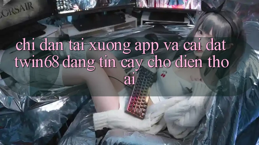 Chỉ dẫn Tải xuống App Và Cài Đặt twin68 Đáng tin cậy Cho Điện Thoại Chỉ dẫn Tải xuống App Và Cài Đặt twin68 Đáng tin cậy Cho Điện Thoại