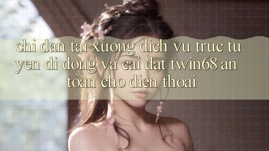 Chỉ dẫn Tải xuống Dịch vụ trực tuyến di động Và Cài Đặt twin68 An Toàn Cho Điện Thoại Chỉ dẫn Tải xuống Dịch vụ trực tuyến di động Và Cài Đặt twin68 An Toàn Cho Điện Thoại