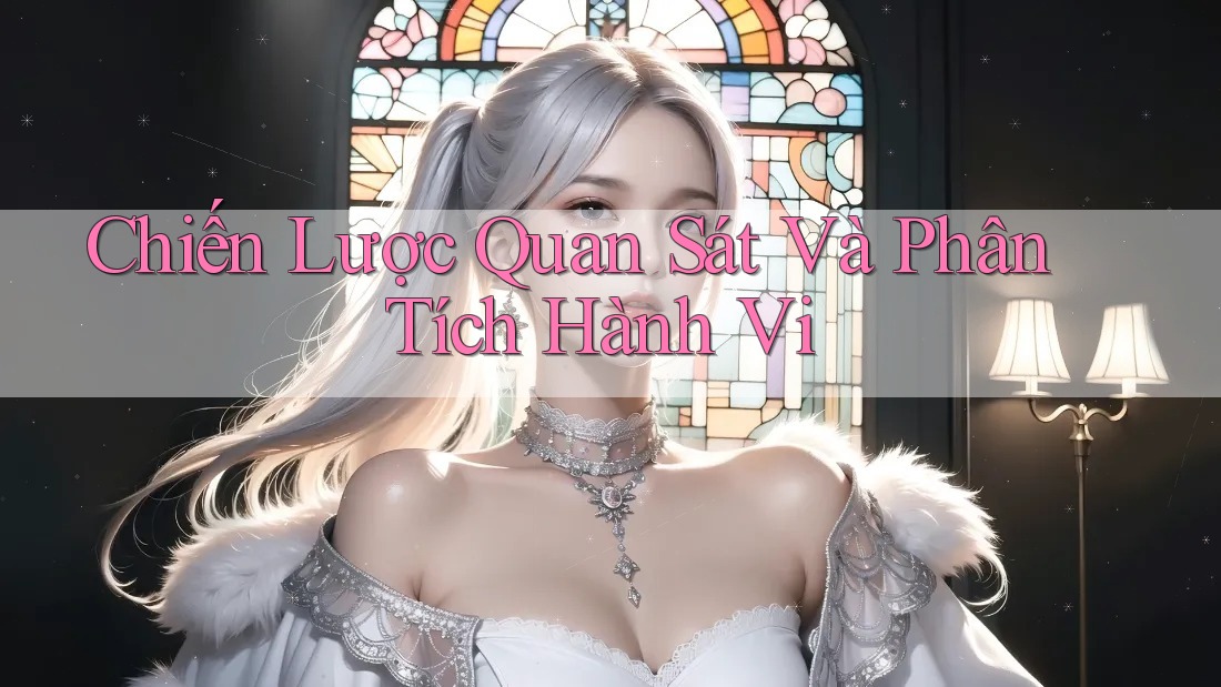 Chiến Lược Quan Sát Và Phân Tích Hành Vi Chiến Lược Quan Sát Và Phân Tích Hành Vi