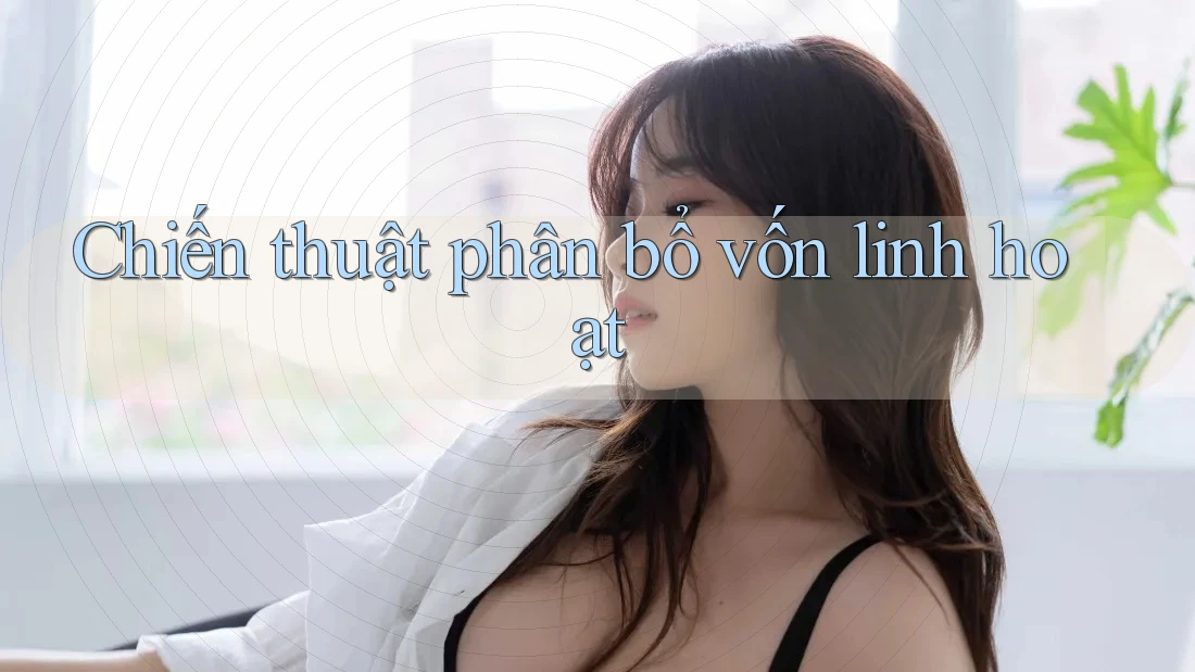Chiến thuật phân bổ vốn linh hoạt