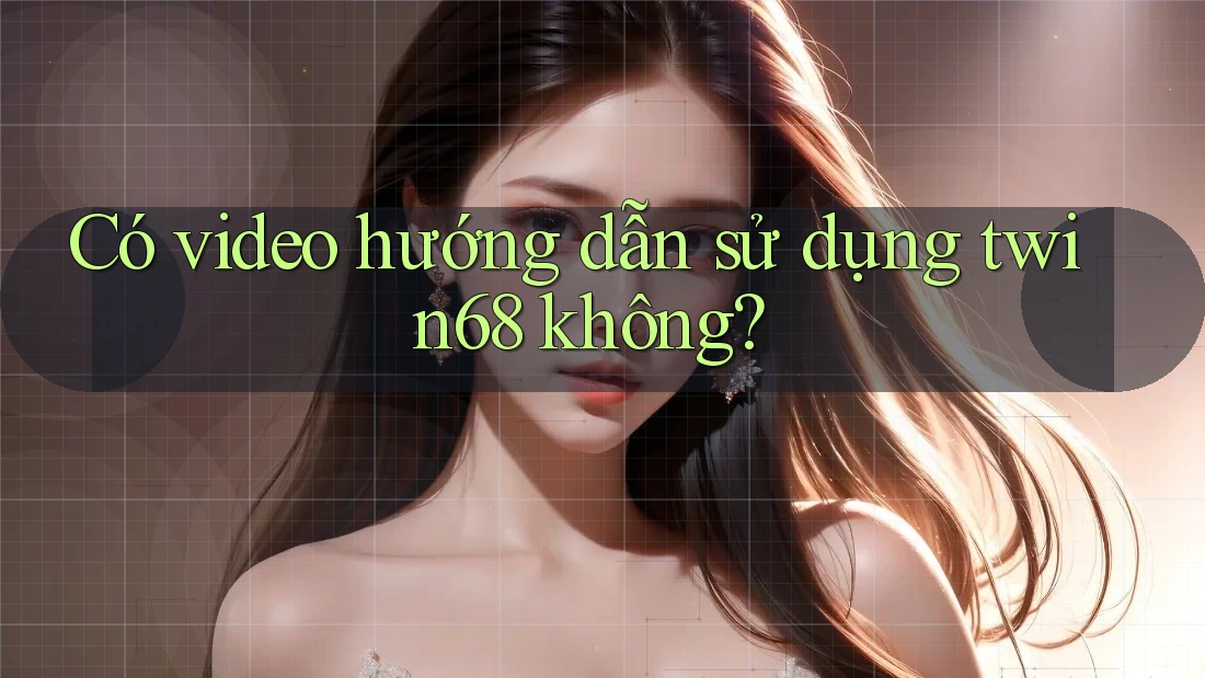Có video hướng dẫn sử dụng twin68 không?