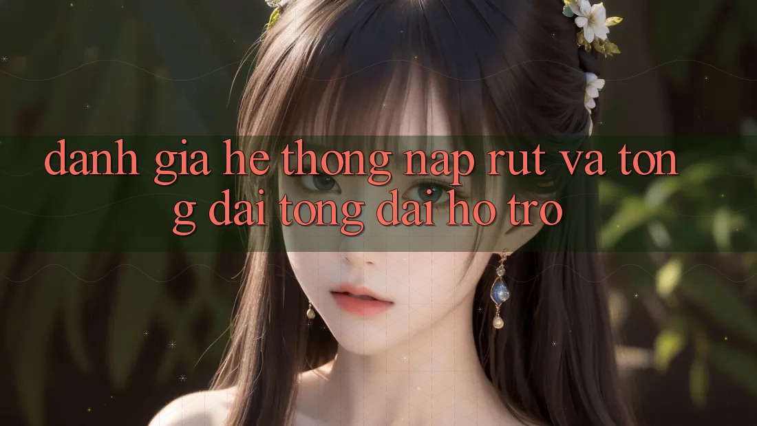 Đánh Giá Hệ thống Nạp Rút Và Tổng đài tổng đài hỗ trợ Đánh Giá Hệ thống Nạp Rút Và Tổng đài tổng đài hỗ trợ