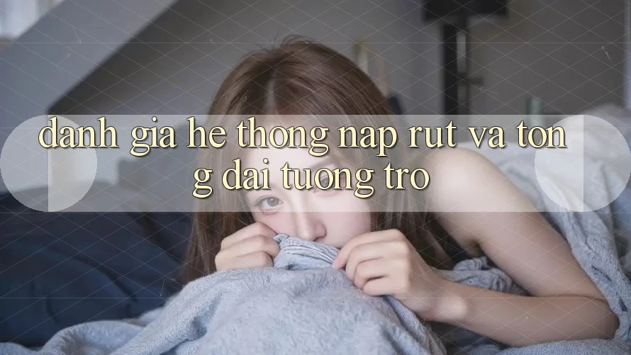 Đánh Giá Hệ Thống Nạp Rút Và Tổng đài tương trợ