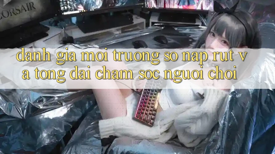 Đánh Giá Môi trường số Nạp Rút Và Tổng đài chăm sóc người chơi Đánh Giá Môi trường số Nạp Rút Và Tổng đài chăm sóc người chơi