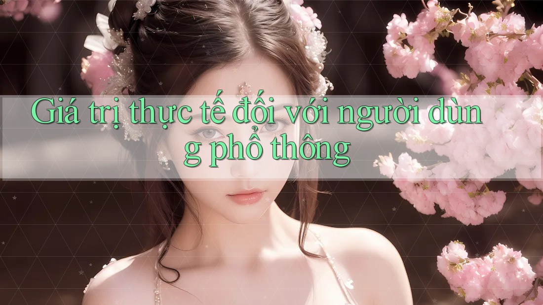 Giá trị thực tế đối với người dùng phổ thông