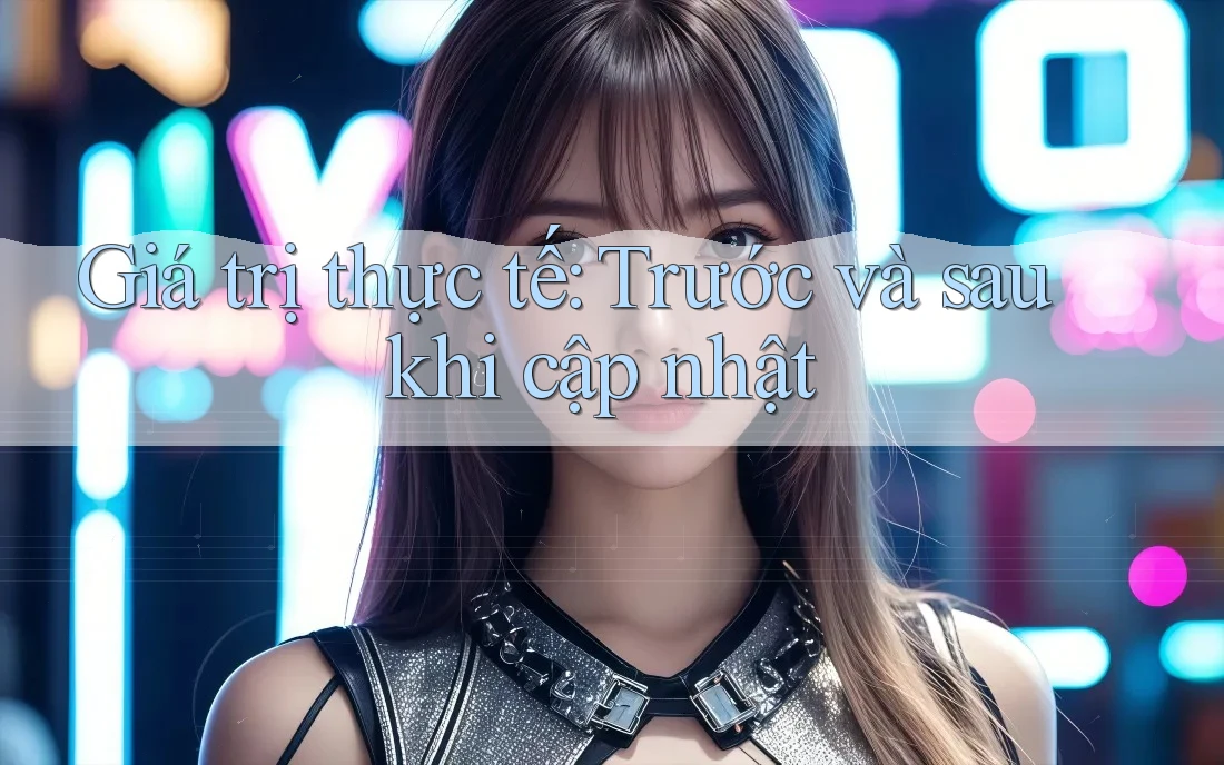Giá trị thực tế: Trước và sau khi cập nhật