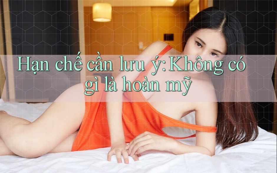 Hạn chế cần lưu ý: Không có gì là hoàn mỹ