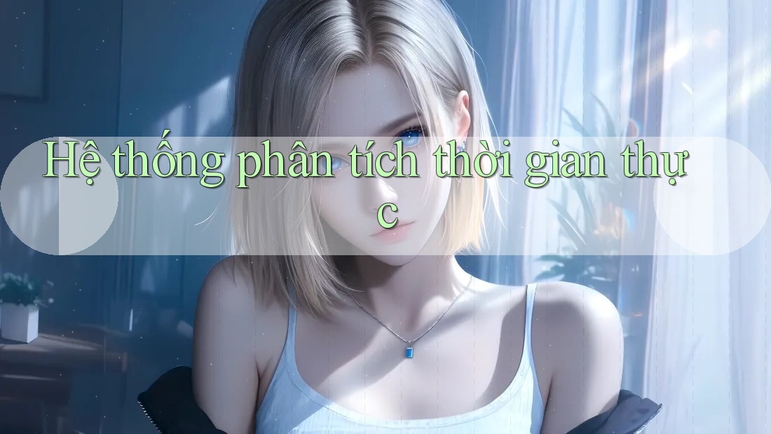 Hệ thống phân tích thời gian thực Hệ thống phân tích thời gian thực