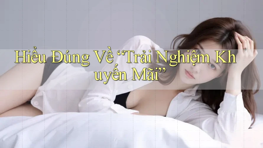 Hiểu Đúng Về “Trải Nghiệm Khuyến Mãi”
