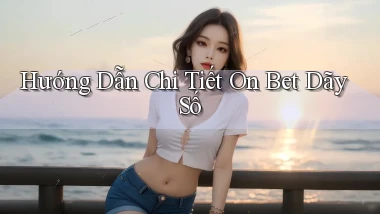 hướng dẫn chi tiết on bet dãy số