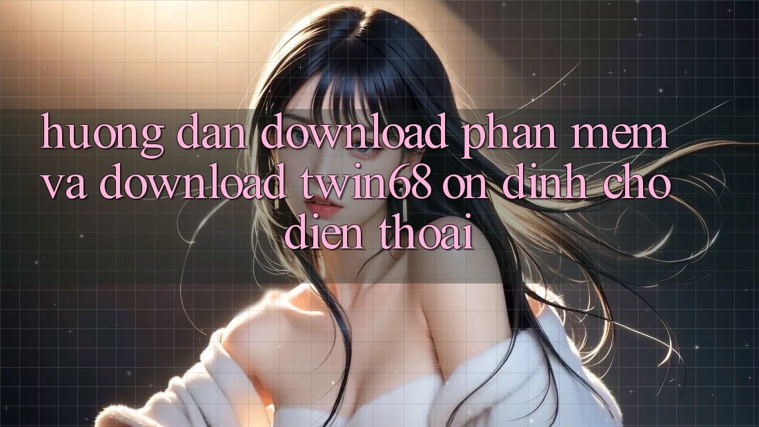 Hướng Dẫn Download Phần mềm Và Download twin68 Ổn định Cho Điện Thoại Hướng Dẫn Download Phần mềm Và Download twin68 Ổn định Cho Điện Thoại