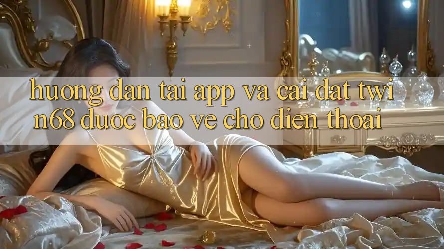 Hướng Dẫn Tải App Và Cài Đặt twin68 Được bảo vệ Cho Điện Thoại Hướng Dẫn Tải App Và Cài Đặt twin68 Được bảo vệ Cho Điện Thoại