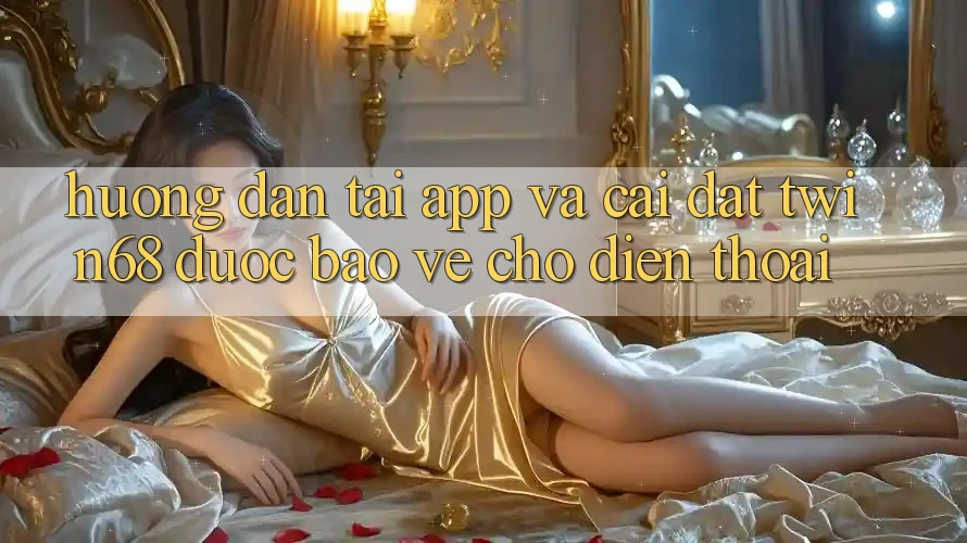 Hướng Dẫn Tải App Và Cài Đặt twin68 Được bảo vệ Cho Điện Thoại Hướng Dẫn Tải App Và Cài Đặt twin68 Được bảo vệ Cho Điện Thoại