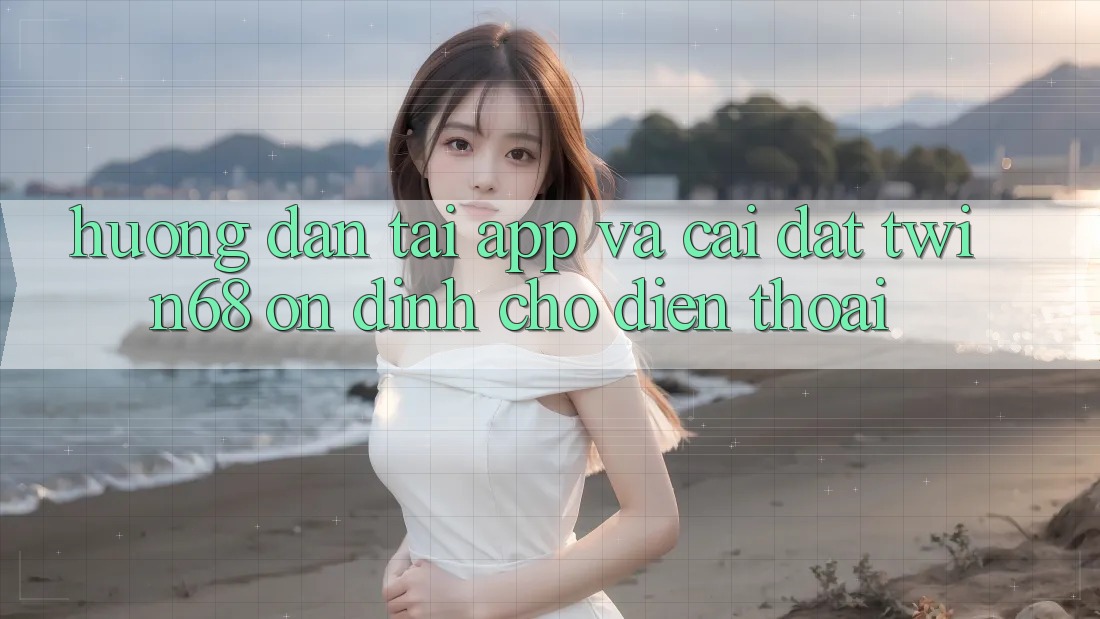 Hướng Dẫn Tải App Và Cài Đặt twin68 Ổn định Cho Điện Thoại Hướng Dẫn Tải App Và Cài Đặt twin68 Ổn định Cho Điện Thoại