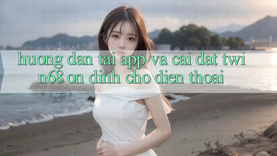 Hướng Dẫn Tải App Và Cài Đặt twin68 Ổn định Cho Điện Thoại