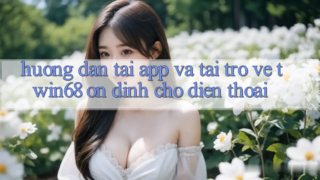 Hướng Dẫn Tải App Và Tải trở về twin68 Ổn định Cho Điện Thoại