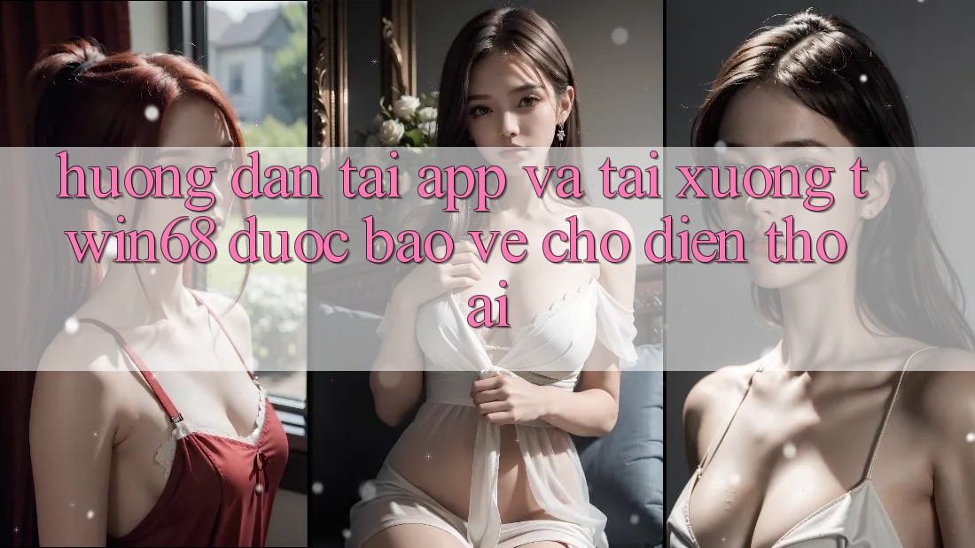 Hướng Dẫn Tải App Và Tải xuống twin68 Được bảo vệ Cho Điện Thoại Hướng Dẫn Tải App Và Tải xuống twin68 Được bảo vệ Cho Điện Thoại