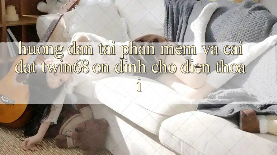 Hướng Dẫn Tải Phần mềm Và Cài Đặt twin68 Ổn định Cho Điện Thoại Hướng Dẫn Tải Phần mềm Và Cài Đặt twin68 Ổn định Cho Điện Thoại