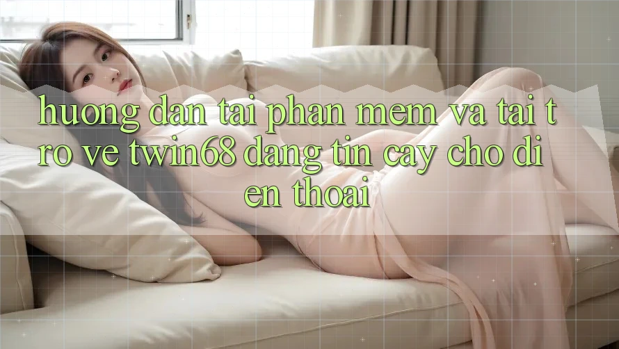 Hướng Dẫn Tải Phần mềm Và Tải trở về twin68 Đáng tin cậy Cho Điện Thoại Hướng Dẫn Tải Phần mềm Và Tải trở về twin68 Đáng tin cậy Cho Điện Thoại