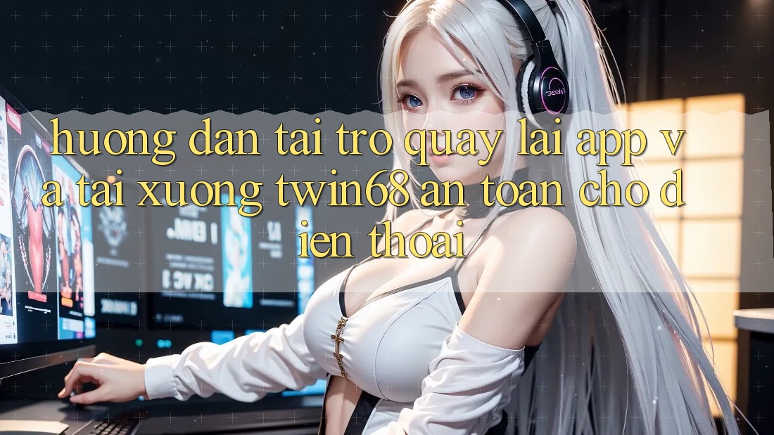 Hướng Dẫn Tải trở quay lại App Và Tải xuống twin68 An Toàn Cho Điện Thoại Hướng Dẫn Tải trở quay lại App Và Tải xuống twin68 An Toàn Cho Điện Thoại