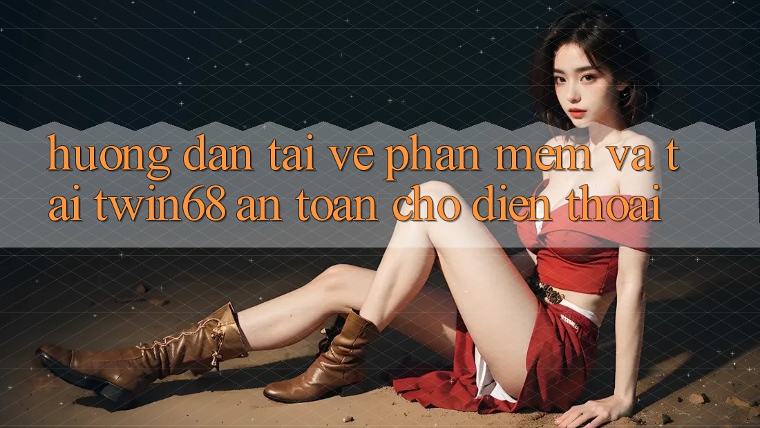 Hướng Dẫn Tải về Phần mềm Và Tải twin68 An Toàn Cho Điện Thoại Hướng Dẫn Tải về Phần mềm Và Tải twin68 An Toàn Cho Điện Thoại
