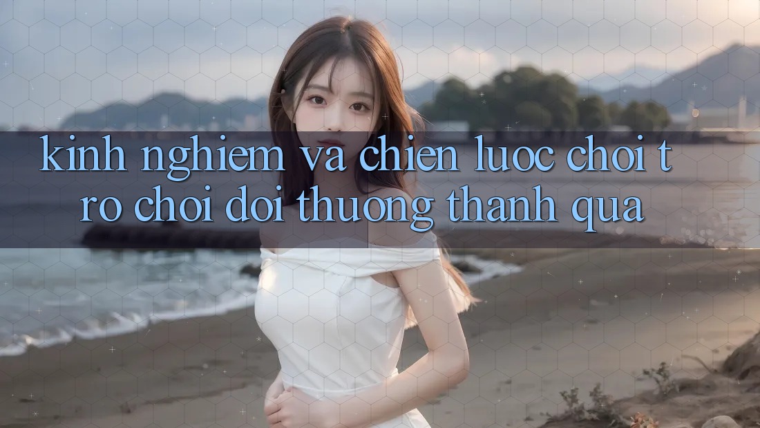 Kinh Nghiệm Và Chiến lược Chơi Trò chơi Đổi Thưởng Thành quả