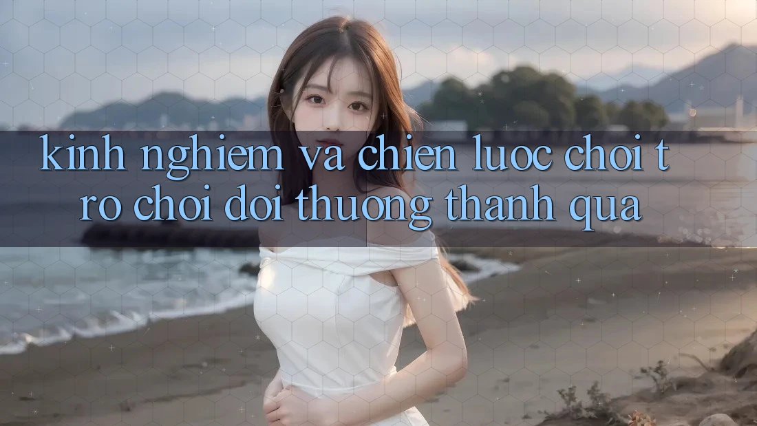 Kinh Nghiệm Và Chiến lược Chơi Trò chơi Đổi Thưởng Thành quả Kinh Nghiệm Và Chiến lược Chơi Trò chơi Đổi Thưởng Thành quả