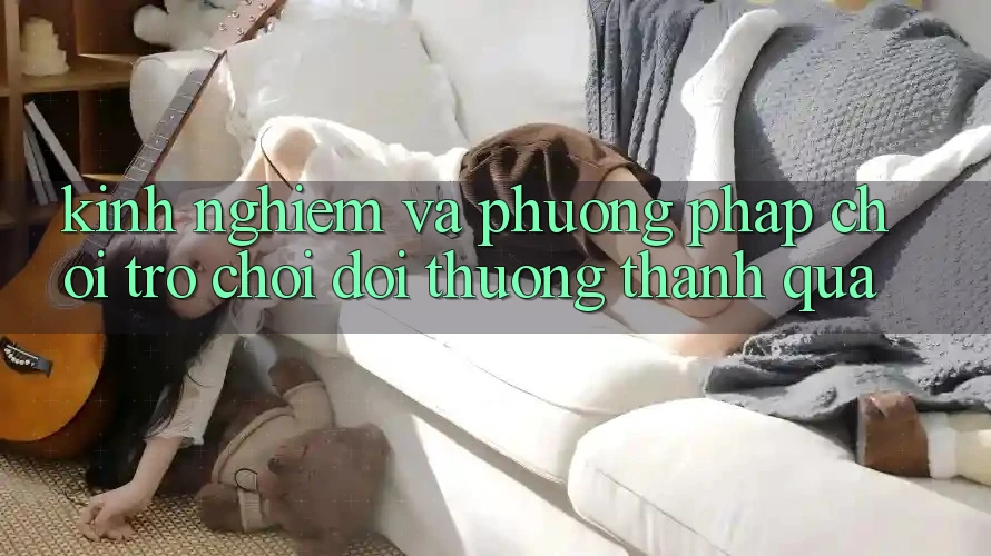 Kinh Nghiệm Và Phương pháp Chơi Trò chơi Đổi Thưởng Thành quả Kinh Nghiệm Và Phương pháp Chơi Trò chơi Đổi Thưởng Thành quả